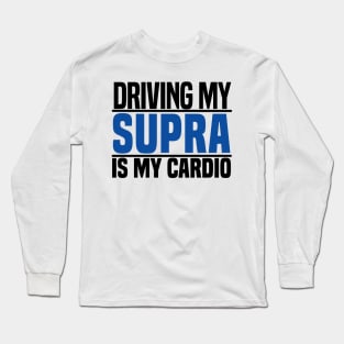 Driving my Supra is my cardio Long Sleeve T-Shirt